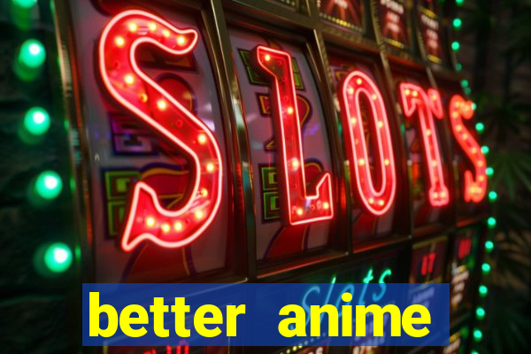 better anime download apk